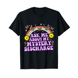 Ask Me About Mystery Discharge Funny Adult Humor Women T-Shirt