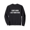 I Don't Know I Just Work Here Sweatshirt