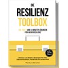 Die Resilienz Toolbox: 100 Tools und 6-Minuten-Übungen für mehr Resilienz