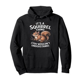 It's a Squirrel Thing Graphic Funny Squirrel Animal Lover Pullover Hoodie