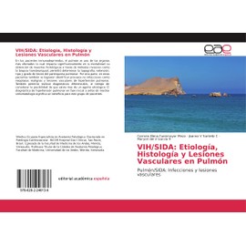 VIH/SIDA: Etiología, Histología y Lesiones Vasculares en Pulmón: Pulmón/SIDA: Infecciones y lesiones vasculares (Spanish Edition)