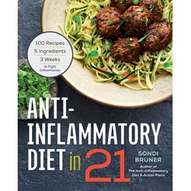 Anti-Inflammatory Diet in 21: 100 Recipes, 5 Ingredients, and 3 Weeks to Fight Inflammation