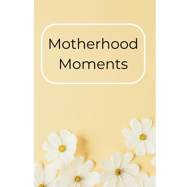 Motherhood Moments: A journal that creates a safe space for