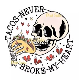 Unbranded Sublimation Print Tacos Never Broke My Heart Ready to Press Heat Transfer