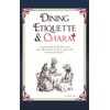 Dining Etiquette and Charm: An easily digestible handbook for modern
