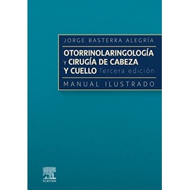 Otorrinolaringología y cirugía de cabeza y cuello: Manual ilustrado (3ª ed.)