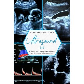 Ultrasound: A Guide for Prospective Students on Becoming a Sonographer