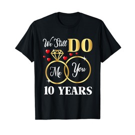 We Still Do 10 Years Of Marriage 10th Wedding Anniversary T-Shirt