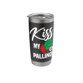 Kiss My Pallino | Funny Italian Bocce Ball Player Pun Stainless Steel Insulated Tumbler