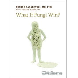 What If Fungi Win? (Johns Hopkins Wavelengths)