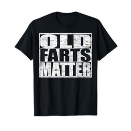 Funny Old Fart Matter T-Shirt T-Shirt