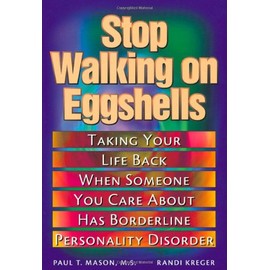 Stop Walking on Eggshells: Taking Your Life Back When Someone You Care About Has Borderline Personality Disorder