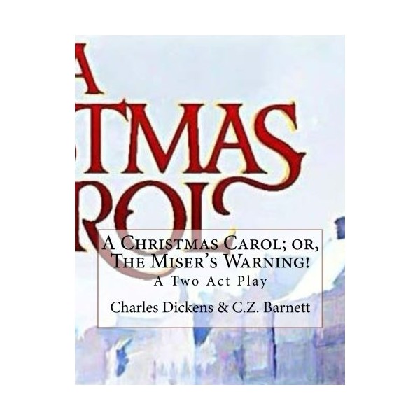 A Christmas Carol; or, The Miser's Warning!: A Two Act