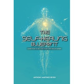 The Self-Healing Blueprint: Learn How to Become Your Own Health Expert