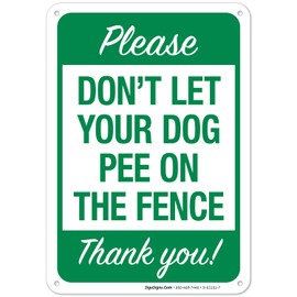 Sigo Signs, Please Don't Let Your Dog Pee On The Fence Thank You Sign, 10x7 Inches, Rust Free .040 Aluminum, Fade Resistant, Made in USA