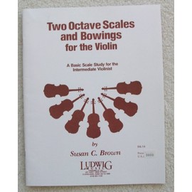 Two Octave Scales and Bowings for Violin by Susan C. Brown