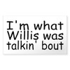 CafePress I'm What Willis was Talkin' Bout Sticker (Rectangl Rectangle