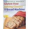 Gluten-Free Baking Classics for the Bread Machine