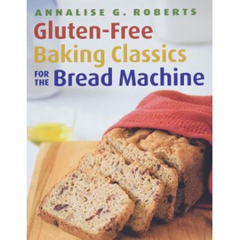 Gluten-Free Baking Classics for the Bread Machine