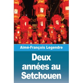 Deux années au Setchouen (French Edition)