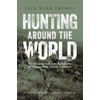 Hunting Around the World: Fair Chase Pursuits from Backcountry Wilderness