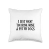 I Just Want To Drink Wine And Pet My Dogs