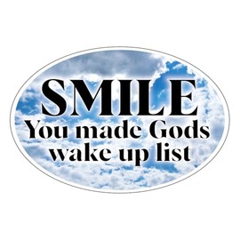Sticker, Smile You Made Gods Wake Up List, Happy, Encouragement, Christian 4"x6"