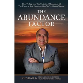 The Abundance Factor: How To Tap Into The Unlimited Abundance Of The Universe And Have Anything You've Always Wanted