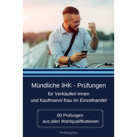 Mündliche IHK - Prüfungen für Verkäufer/innen und Kaufmann/-frau im Einzelhandel: 60 Prüfungen aus allen Wahlqualifikationen