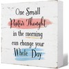 One Small Positive Thought in The Morning Can Change Your