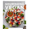 Nourishing Vegan Every Day: Simple, Plant-Based Recipes Filled with Color