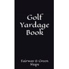 Golf Yardage Book: Fairway and Green Maps