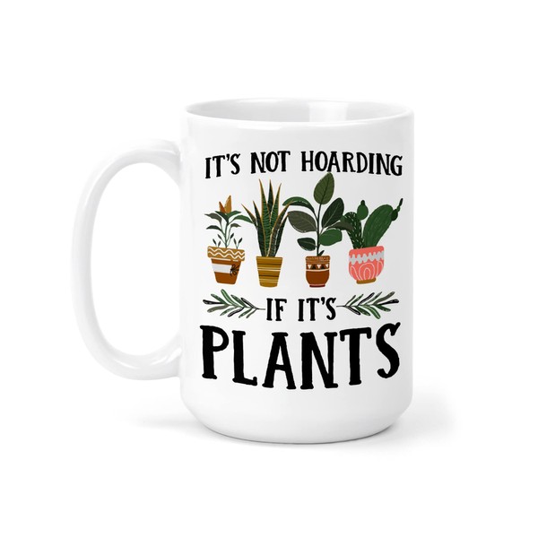 Its not Hoarding if its Plants Mug - House Plant Hobbyist - Large 15 oz Ceramic Mug