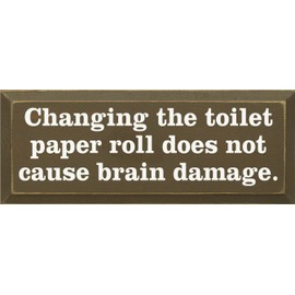Sawdust City Wooden Sign - Changing The Toilet Paper Roll Does Not Cause Brain Damage (Brown)