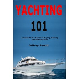 Yachting 101: A Guide to the Basics of Buying, Renting and Sailing Yachts