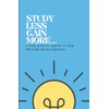 Study Less Gain More: A study guide for student to
