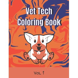 Vet Tech Coloring Book Vol. 1: A Funny and Snarky Gift Idea for Vet Assistants, Vet Receptionists / 25 Unique Designs For Veterinarians
