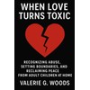 When Love Turns Toxic: Recognizing Abuse, Setting Boundaries, and Reclaiming