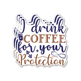 (3PCS) I Drink Coffee for Your Protection Sticker for Phone Tablet Laptop Car Truck Window | 2" Sticker |