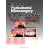Illustrated Periodontal Microsurgery: Advanced Technique Soft Tissue Management for the