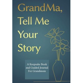 Grandma, Tell Me Your Story: A GrandMother's Guided Journal and Memory Keepsake Book