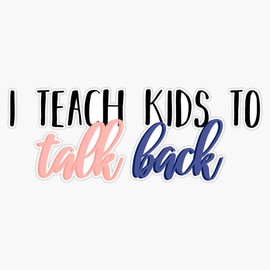 I teach kids to talk back Bumper Sticker Vinyl Decal 5 inches