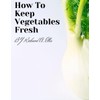 How to Keep Vegetables Fresh