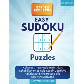 Stroke Recovery Easy Sudoku Puzzles Large Print: Aphasia & Traumatic Brain Injury Rehabilitation to Help Regain Cognitive Abilities and Fine Motor Skills - Solutions Included (Stroke Recovery Book)