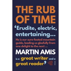 The Rub of Time: Bellow, Nabokov, Hitchens, Travolta, Trump. Essays and Reportage, 1994-2016