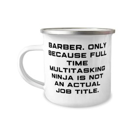 Fancy Barber Gifts, Barber. Only Because Full Time Multitasking Ninja, Beautiful 12oz Camper Mug For Coworkers, From Coworkers, Barber scissors, Barber cape, Barber pole, Barber chair, Barber shop