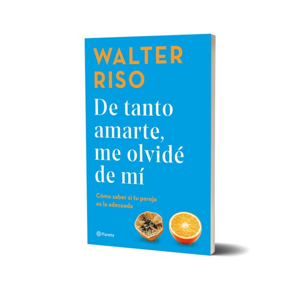Editorial Planeta De Tanto Amarte, Me Olvidé de Mí Book by Walter Riso - Editorial Planeta (Spanish Edition)