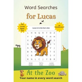 Word Searches for Lucas: 50+ puzzles for 4-8 year olds | Improve vocabulary and spelling | At the Zoo edition | Lucas's name on every page | Gift for Lucas