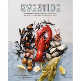 Eventide: Recipes for Clambakes, Oysters, Lobster Rolls, and More from a Modern Maine Seafood Shack