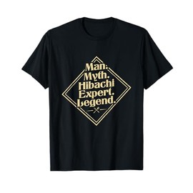Man. Myth. Hibachi Expert. Legend. - hibachi lover T-Shirt